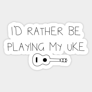 I'd rather be playing my uke Sticker